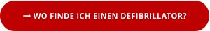  WO FINDE ICH EINEN DEFIBRILLATOR?