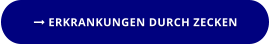  ERKRANKUNGEN DURCH ZECKEN